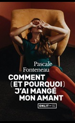 Comment (et pourquoi) j'ai mangé mon amant de Pascale Fonteneau